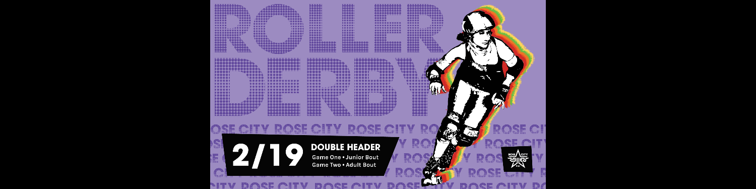 Rose City Rollers Presents - 2/19 Roller Derby DOUBLEHEADER!